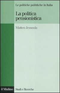 Libro politica pensionistica. Le politiche pubbliche in Italia di Matteo Jessoula - ean 9788815128683 - Il Mulino