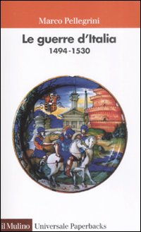 Libro guerre d'Italia 1494-1530 di Marco Pellegrini - ean 9788815130464 - Il Mulino