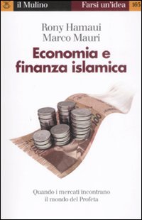 Libro Economia e finanza islamica. Quando i mercati incontrano il mondo del Profeta di Rony Hamaui; Marco Mauri - ean 9788815130532 - Il Mulino