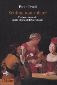 Libro Settimo non rubare. Furto e mercato nella storia dell'Occidente di Paolo Prodi - ean 9788815130747 - Il Mulino