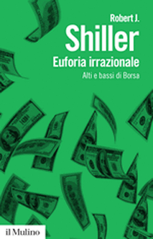 Libro Euforia irrazionale. Alti e bassi di borsa di Robert J. Shiller - ean 9788815130921 - Il Mulino