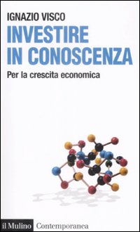 Libro Investire in conoscenza. Per la crescita economica di Ignazio Visco - ean 9788815130969 - Il Mulino
