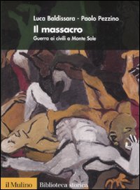Libro massacro. Guerra ai civili a Monte Sole di Luca Baldissara; Paolo Pezzino - ean 9788815131010 - Il Mulino