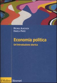 Libro Economia politica. Un'introduzione storica di Michele Alacevich; Daniela Parisi - ean 9788815131188 - Il Mulino