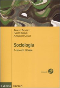 Libro Sociologia. I concetti di base di Arnaldo Bagnasco; Marzio Barbagli; Alessandro Cavalli - ean 9788815131195 - Il Mulino