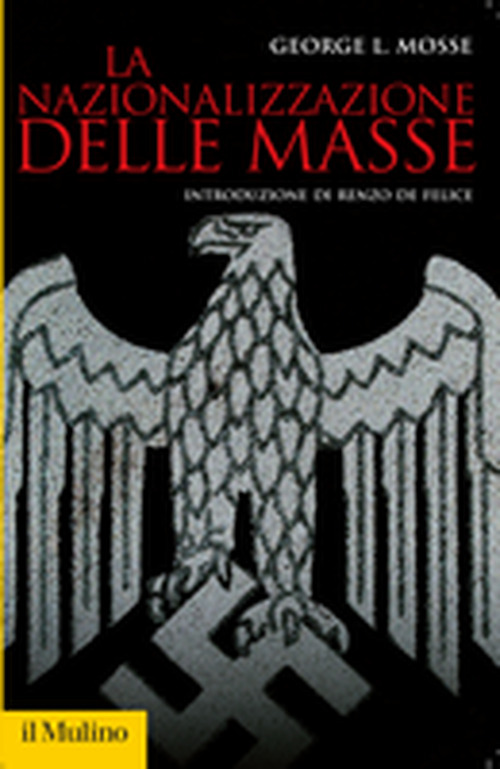 Libro nazionalizzazione delle masse. Simbolismo politico e movimenti di massa in Germania (1815-1933) di George L. Mosse - ean 9788815131249 - Il Mulino