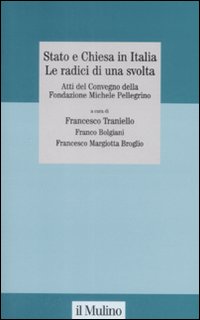 Libro Stato e Chiesa in Italia. Le radici di una svolta. Atti del Convegno della Fondazione Michele Pellegrino (Torino