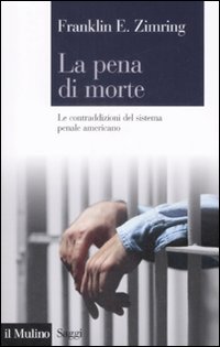 Libro pena di morte. Le contraddizioni del sistema penale americano di Franklin E. Zimring - ean 9788815131423 - Il Mulino