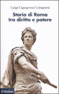 Libro Storia di Roma tra diritto e potere di Luigi Capogrossi Colognesi - ean 9788815131508 - Il Mulino