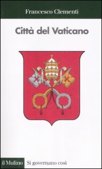 Libro Città del Vaticano di Francesco Clementi - ean 9788815131515 - Il Mulino