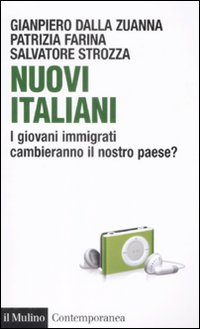 Libro Nuovi italiani. I giovani immigrati cambieranno il nostro paese? di Gianpiero Dalla Zuanna; Patrizia Farina; Salvatore Strozza - ean 9788815131553 - Il Mulino