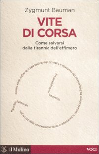 Libro Vite di corsa. Come salvarsi dalla tirannia dell'effimero di Zygmunt Bauman - ean 9788815131607 - Il Mulino