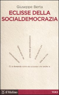 Libro Eclisse della socialdemocrazia di Giuseppe Berta - ean 9788815131614 - Il Mulino