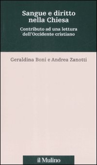 Libro Sangue e diritto nella Chiesa. Contributo alla lettura dell'Occidente cristiano di Geraldina Boni; Andrea Zanotti - ean 9788815131744 - Il Mulino