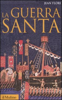 Libro guerra santa. La formazione dell'idea di crociata nell'Occidente cristiano di Jean Flori - ean 9788815131942 - Il Mulino