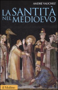 Libro santità nel Medioevo di André Vauchez - ean 9788815131959 - Il Mulino