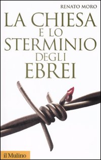 Libro Chiesa e lo sterminio degli ebrei di Renato Moro - ean 9788815131973 - Il Mulino