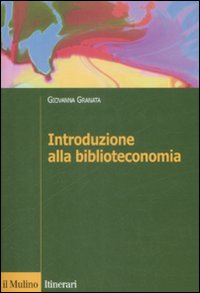 Libro Introduzione alla biblioteconomia di Giovanna Granata - ean 9788815132093 - Il Mulino