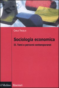 Libro Sociologia economica di Carlo Trigilia - ean 9788815132413 - Il Mulino