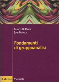 Libro Fondamenti di gruppoanalisi di Franco Di Maria; Ivan Formica - ean 9788815132505 - Il Mulino