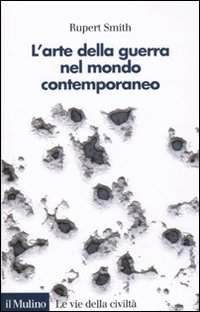 Libro arte della guerra nel mondo contemporaneo di Rupert Smith - ean 9788815132604 - Il Mulino