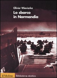Libro sbarco in Normandia di Olivier Wieviorka - ean 9788815133342 - Il Mulino