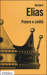 Libro Potere e civiltà. Il processo di civilizzazione di Norbert Elias - ean 9788815134134 - Il Mulino