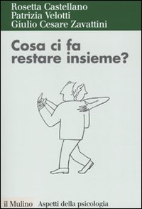 Libro Cosa ci fa restare insieme? Attaccamento ed esiti della relazione di coppia di Rosetta Castellano; Patrizia Velotti; G. Cesare Zavattini - ean 9788815134189 - Il Mulino