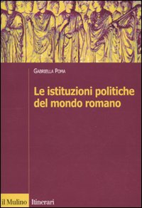 Libro istituzioni politiche del mondo romano di Gabriella Poma - ean 9788815134301 - Il Mulino