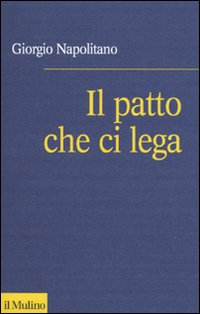 Libro patto che ci lega. Per una coscienza repubblicana di Giorgio Napolitano - ean 9788815134332 - Il Mulino
