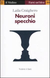 Libro Neuroni specchio. Vedere è fare di Laila Craighero - ean 9788815136985 - Il Mulino