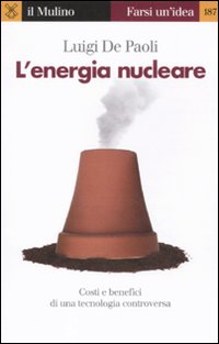Libro energia nucleare. Costi e benefici di una tecnologia controversa di Luigi De Paoli - ean 9788815137012 - Il Mulino