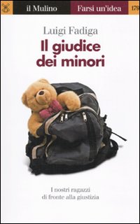 Libro giudice dei minori. I nostri ragazzi di fronte alla giustizia di Luigi Fadiga - ean 9788815137036 - Il Mulino