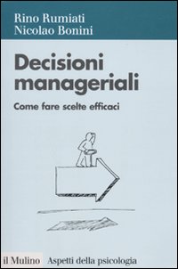 Libro Decisioni manageriali. Come fare scelte efficaci di Rino Rumiati; Nicolao Bonini - ean 9788815137500 - Il Mulino