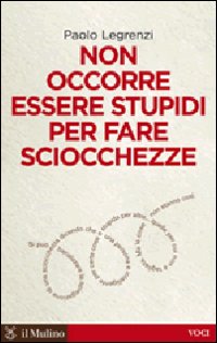 Libro Non occorre essere stupidi per fare sciocchezze di Paolo Legrenzi - ean 9788815137746 - Il Mulino