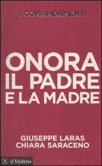 Libro comandamenti. Onora il padre e la madre di Giuseppe Laras; Chiara Saraceno - ean 9788815137777 - Il Mulino