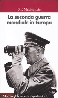 Libro seconda guerra mondiale in Europa di S. P. MacKenzie - ean 9788815138279 - Il Mulino