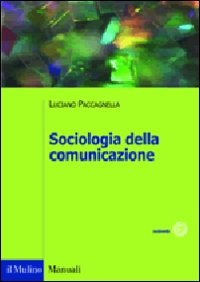 Libro Sociologia della comunicazione di Luciano Paccagnella - ean 9788815138422 - Il Mulino