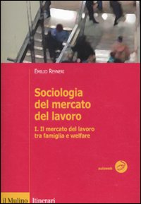Libro Sociologia del mercato del lavoro di Emilio Reyneri - ean 9788815138446 - Il Mulino