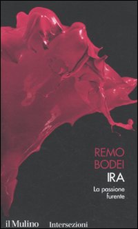 Libro Ira. La passione furiosa. I 7 vizi capitali di Remo Bodei - ean 9788815146601 - Il Mulino