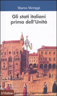 Libro Stati italiani prima dell'unità. Una storia istituzionale di Marco Meriggi - ean 9788815146687 - Il Mulino