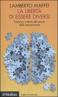 Libro libertà di essere diversi. Natura e cultura alla prova delle neuroscienze di Lamberto Maffei - ean 9788815147271 - Il Mulino