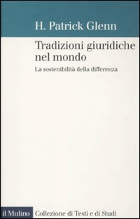 Libro Tradizioni giuridiche nel mondo. La sostenibilità della differenza di H. Patrick Glenn - ean 9788815149251 - Il Mulino