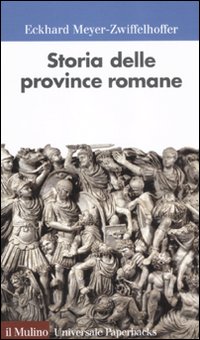 Libro Storia delle province romane di Eckhard Meyer-Zwiffelhoffer - ean 9788815149558 - Il Mulino