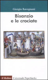 Libro Bisanzio e le crociate di Giorgio Ravegnani - ean 9788815149565 - Il Mulino