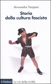 Libro Storia della cultura fascista di Alessandra Tarquini - ean 9788815149589 - Il Mulino