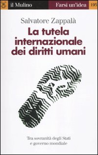 Libro tutela internazionale dei diritti umani. La responsabilità degli Stati e il governo mondiale di Salvatore Zappalà - ean 9788815149688 - Il Mulino
