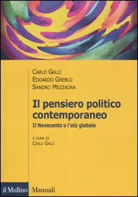 Libro pensiero politico contemporaneo. Il Novecento e l'età globale di Carlo Galli; Edoardo Greblo; Sandro Mezzadra - ean 9788815232342 - Il Mulino