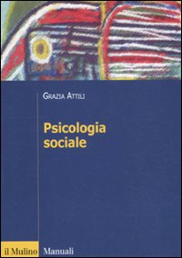 Libro Psicologia sociale. Tra basi innate e influenza degli altri di Grazia Attili - ean 9788815233837 - Il Mulino