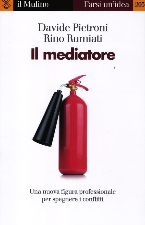 Libro mediatore. Una nuova figura professionale per spegnare i conflitti di Davide Pietroni; Rino Rumiati - ean 9788815237392 - Il Mulino
